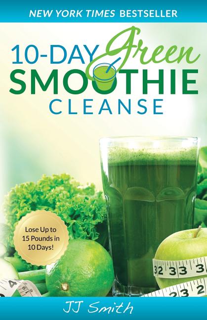 10-Day Green Smoothie Cleanse: Lose Up to 15 Pounds in 10 Days!