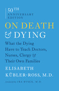 On Death & Dying: What the Dying Have to Teach Doctors, Nurses, Clergy & Their Own Families (Reissue)