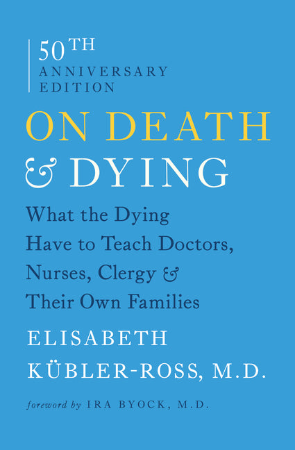 On Death & Dying: What the Dying Have to Teach Doctors, Nurses, Clergy & Their Own Families (Reissue)