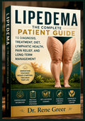 Lipedema: The Complete Patient Guide to Diagnosis, Treatment, Diet, Lymphatic Health, Pain Relief, and Long-Term Management