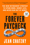 The Forever Paycheck: The New Retirement Strategy to Spend More, Worry Less, and Never Run Out of Money