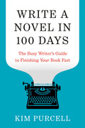 Write a Novel in 100 Days: The Busy Writer's Guide to Finishing Your Book Fast