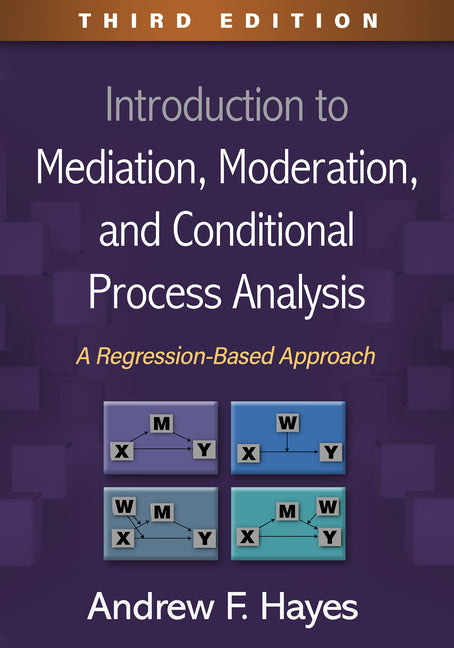 Introduction to Mediation, Moderation, and Conditional Process Analysis: A Regression-Based Approach