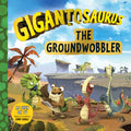 Gigantosaurus: The Groundwobbler: (A Dinosaur Adventure Book about Friendship, Problem-Solving, and Teamwork for Toddlers, Preschoolers, and Kids Ages