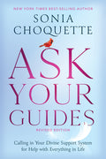 Ask Your Guides: Calling in Your Divine Support System for Help with Everything in Life (Revised)