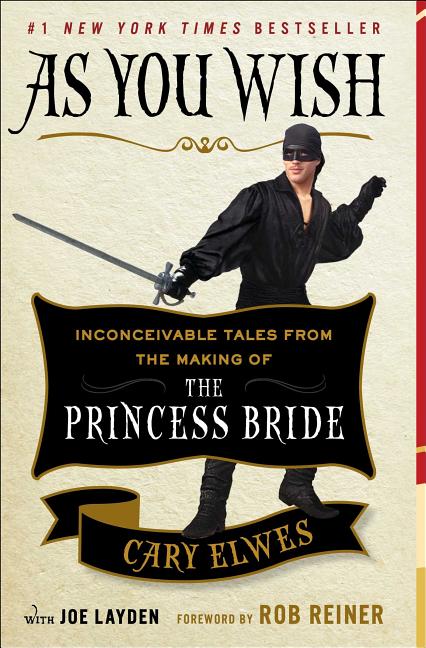 As You Wish: Inconceivable Tales from the Making of the Princess Bride