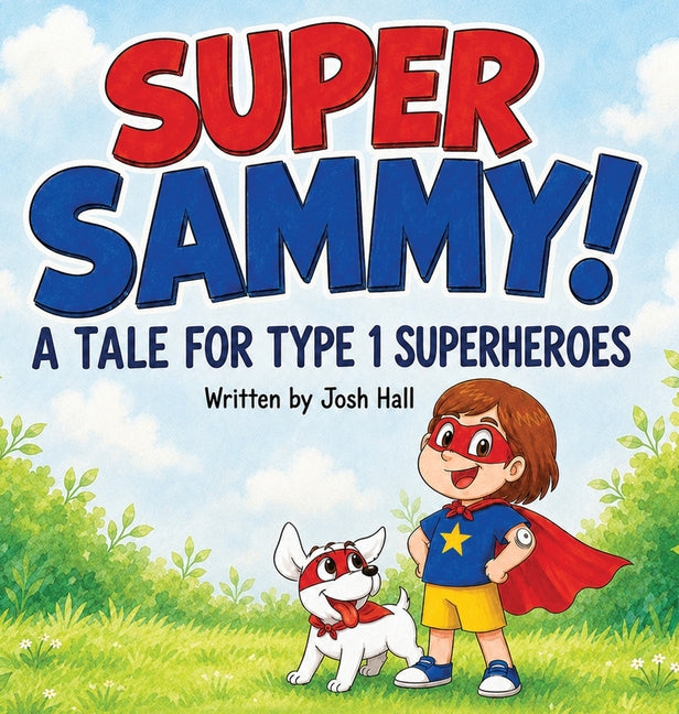 Super Sammy! (A Tale For Type 1 Superheroes): Type 1 Diabetes Book For Kids