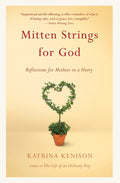 Mitten Strings for God: Reflections for Mothers in a Hurry
