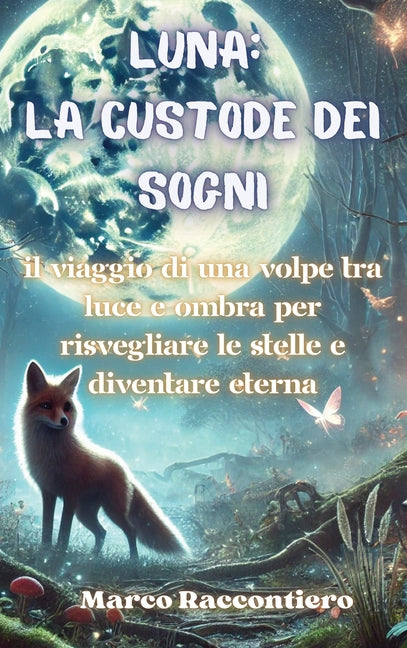 Luna: La Custode dei Sogni: Il viaggio di una volpe tra luce e ombra per risvegliare le stelle e diventare eterna