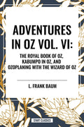 Adventures in Oz: The Royal Book of Oz, Kabumpo in Oz. and Ozoplaning with the Wizard of Oz