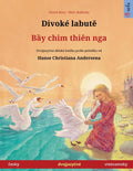 Divoké labutě - Bầy chim thiên nga (česky - vietnamsky): Dvojjazyčná dětská kniha podle pohádky od Hanse Christiana Andersen