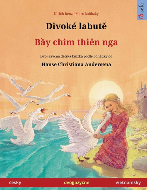 Divoké labutě - Bầy chim thiên nga (česky - vietnamsky): Dvojjazyčná dětská kniha podle pohádky od Hanse Christiana Andersen