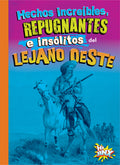 Hechos Increíbles, Repugnantes E Insólitos del Lejano Oeste
