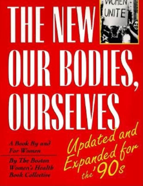 The New Our Bodies, Ourselves: A Book by and for Women (1990, Updated & Expanded for the)