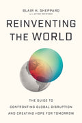 Reinventing the World: The Guide to Confronting Global Disruption and Creating Hope for Tomorrow