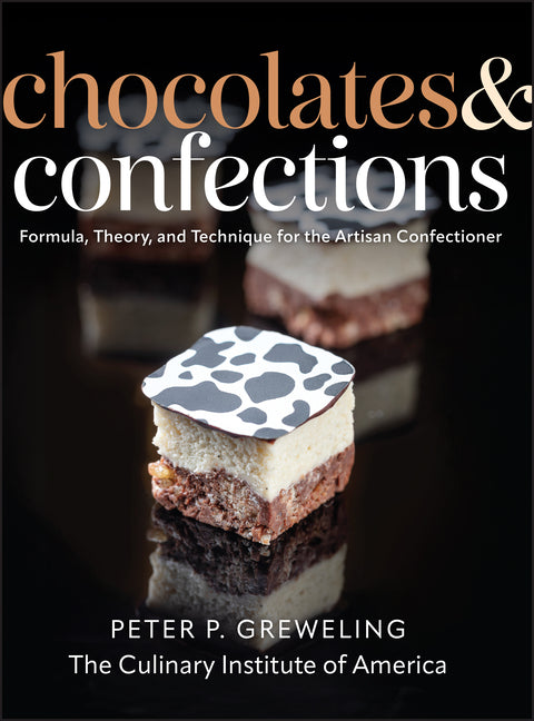 Chocolates and Confections: Formula, Theory, and Technique for the Artisan Confectioner