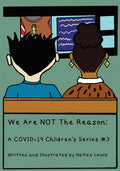 We Are NOT The Reason: A COVID-19 Children's Series #3