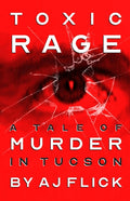 Toxic Rage: A Tale Of Murder In Tucson
