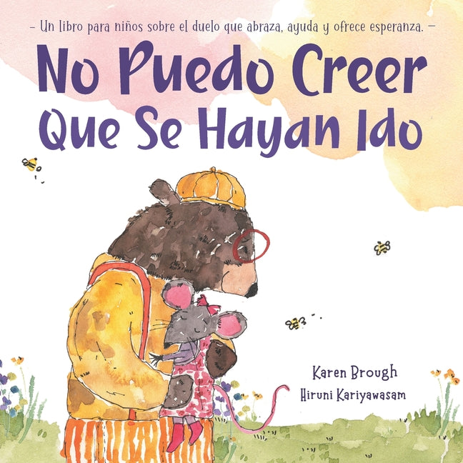 No Puedo Creer Que Se Hayan Ido: Un Libro para Niños Sobre el Duelo Que Abraza, Ayuda y Ofrece Esperanza (Spanish)