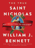 The True Saint Nicholas: Why He Matters to Christmas (Reissue)