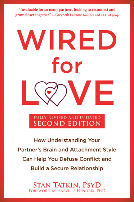 Wired for Love: How Understanding Your Partner's Brain and Attachment Style Can Help You Defuse Conflict and Build a Secure Relationship