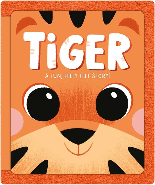 Tiger: A Fun, Feely Felt Story