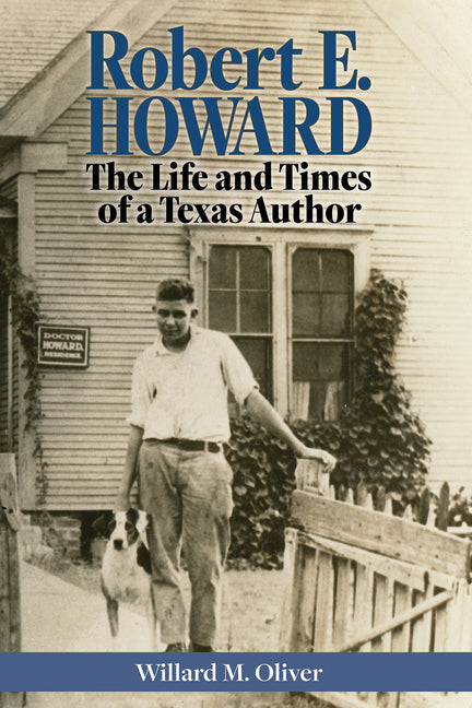 Robert E. Howard: The Life and Times of a Texas Author