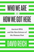 Who We Are and How We Got Here: Ancient DNA and the New Science of the Human Past