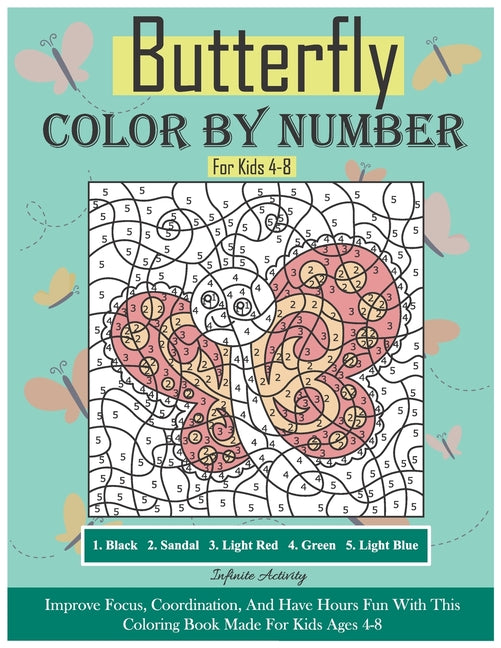 Butterfly Color By Number For Kids 4-8: Improve Focus, Coordination, And Have Hours Fun With This Coloring Book Made For Kids Ages 4-8