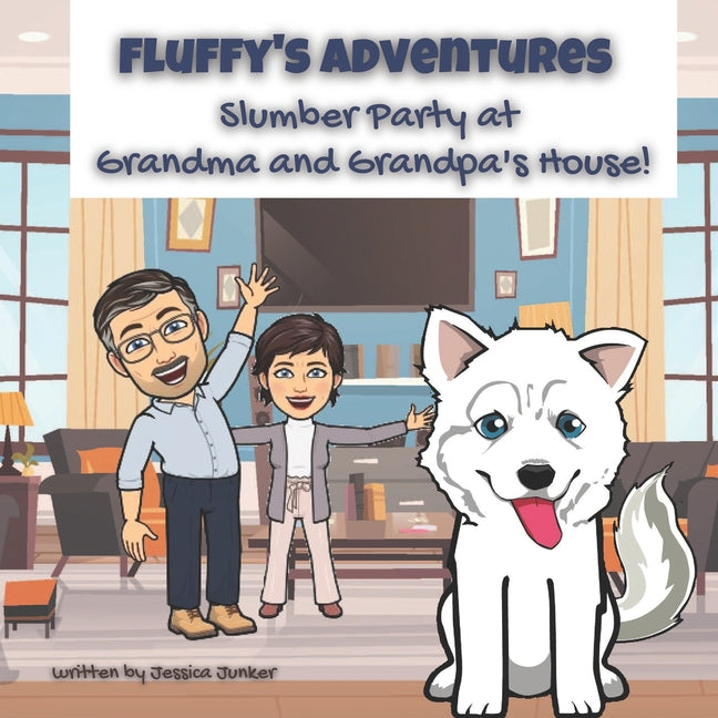 Fluffy's Adventures: Slumber Party at Grandma and Grandpa's House: A Siberian Husky's Adventures