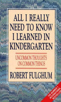 All I Really Need to Know I Learned in Kindergarten (Revised)