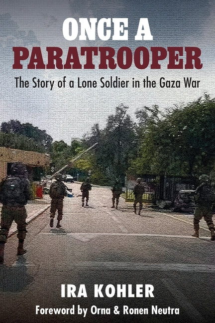 Once a Paratrooper: The Story of a Lone Soldier in the Gaza War