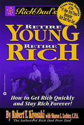 Rich Dad's Retire Young, Retire Rich: How to Get Rich Quickly and Stay Rich Forever!