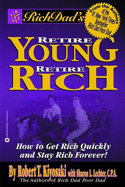 Rich Dad's Retire Young, Retire Rich: How to Get Rich Quickly and Stay Rich Forever!