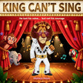 King Can't Sing: A tuneless king learns to sing... again!