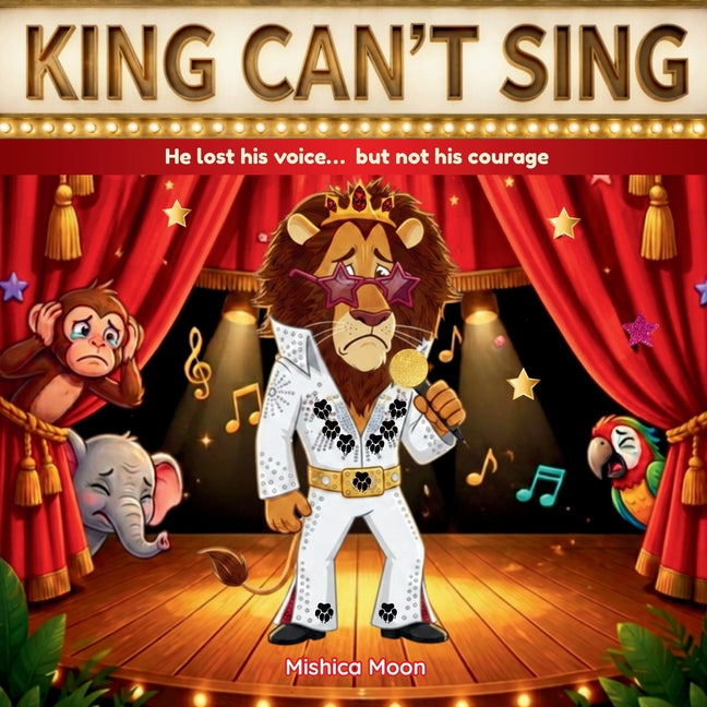 King Can't Sing: A tuneless king learns to sing... again!