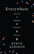 Everywhere: How God Multiplies Disciples and Churches