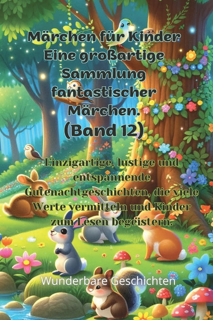 Märchen für Kinder Eine großartige Sammlung fantastischer Märchen. (Band 12): Einzigartige, lustige und entspannende Gutenachtgeschichten, die viele W