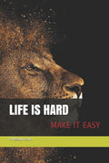 Life is hard Make it easy: la vie est rude rend la facile