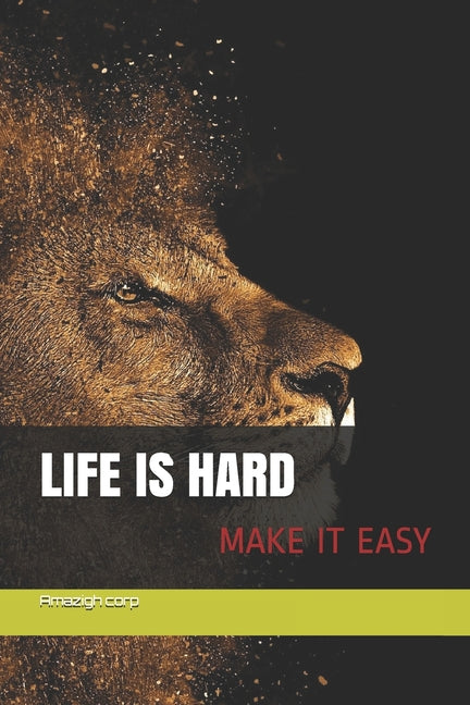Life is hard Make it easy: la vie est rude rend la facile