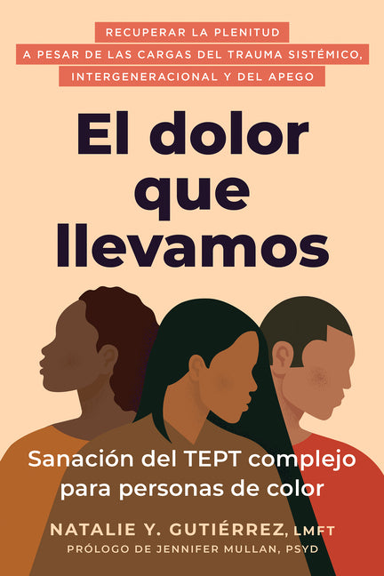 El Dolor Que Llevamos: Sanación del Tept Complejo Para Personas de Color / The Pain We Carry
