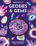 Inside Out Geodes & Gems: Break Open Nature's Secret Treasures