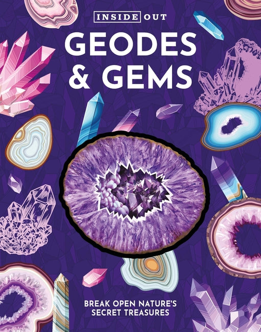 Inside Out Geodes & Gems: Break Open Nature's Secret Treasures