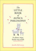 The Little Book of Alpaca Philosophy: A Calmer, Wiser, Fuzzier Way of Life