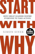 Start with Why: How Great Leaders Inspire Everyone to Take Action. by Simon Sinek