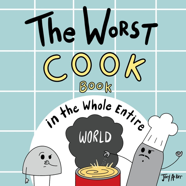 The Worst Cook Book in the Whole Entire World: A Seriously Silly Story for Kids