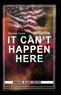 Sinclair Lewis: It Can't Happen Here-Original Classic Edition(Annotated)
