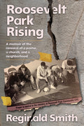 Roosevelt Park Rising: A memoir of the renewal of a pastor, a church, and a neighborhood