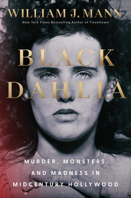 Black Dahlia: Murder, Monsters, and Madness in Midcentury Hollywood