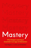 Mastery: Why Deeper Learning Is Essential in an Age of Distraction